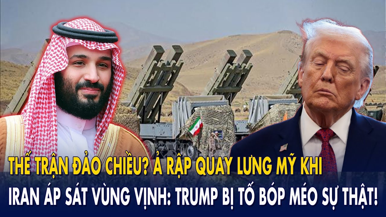 Thế trận đảo chiều? Ả Rập quay lưng Mỹ khi Iran áp sát vùng Vịnh: Trump bị tố bóp méo sự thật!