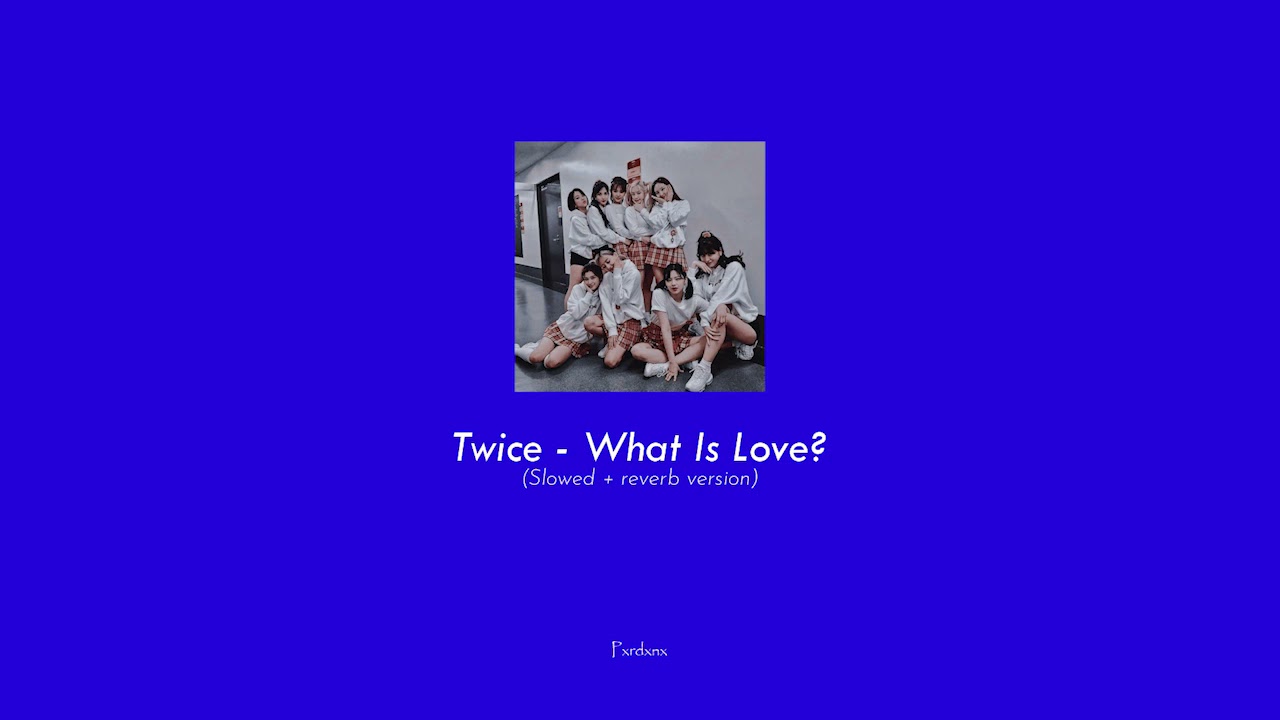 Twice - What Is Love? (Slowed+reverb)