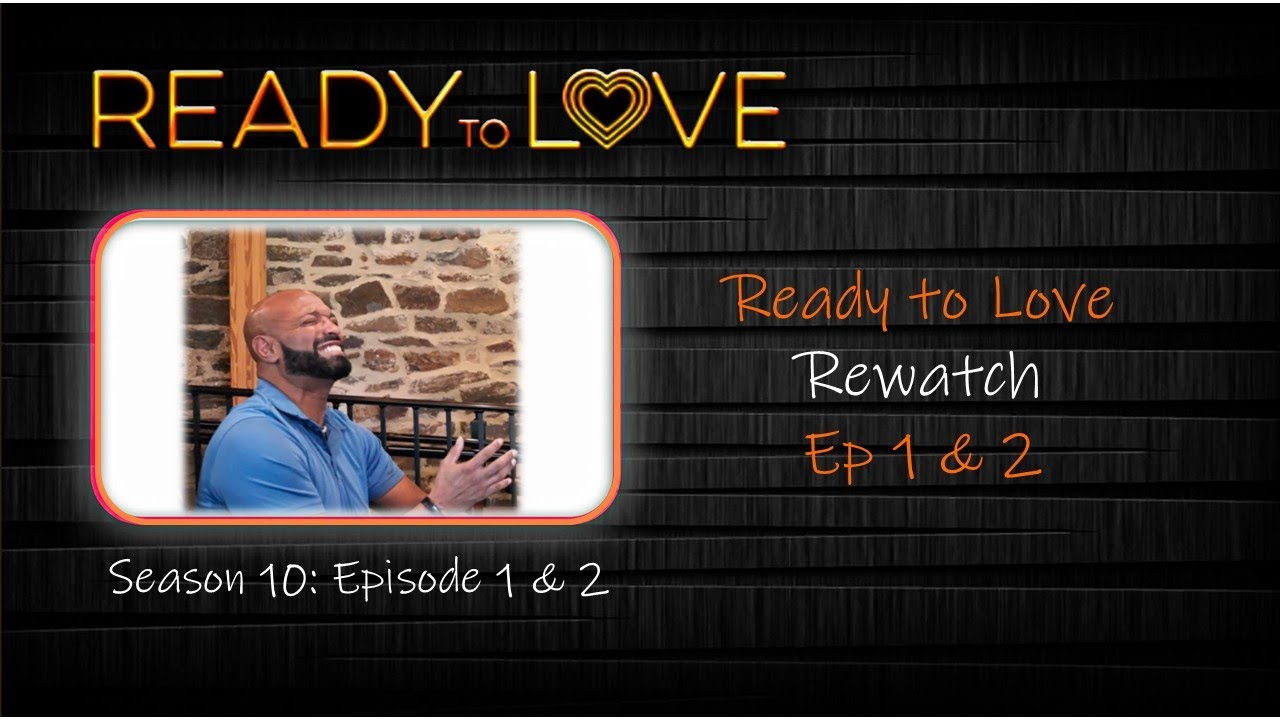 Ready to Love Returning Aug 1st Let's Recap S:10 E:1&2