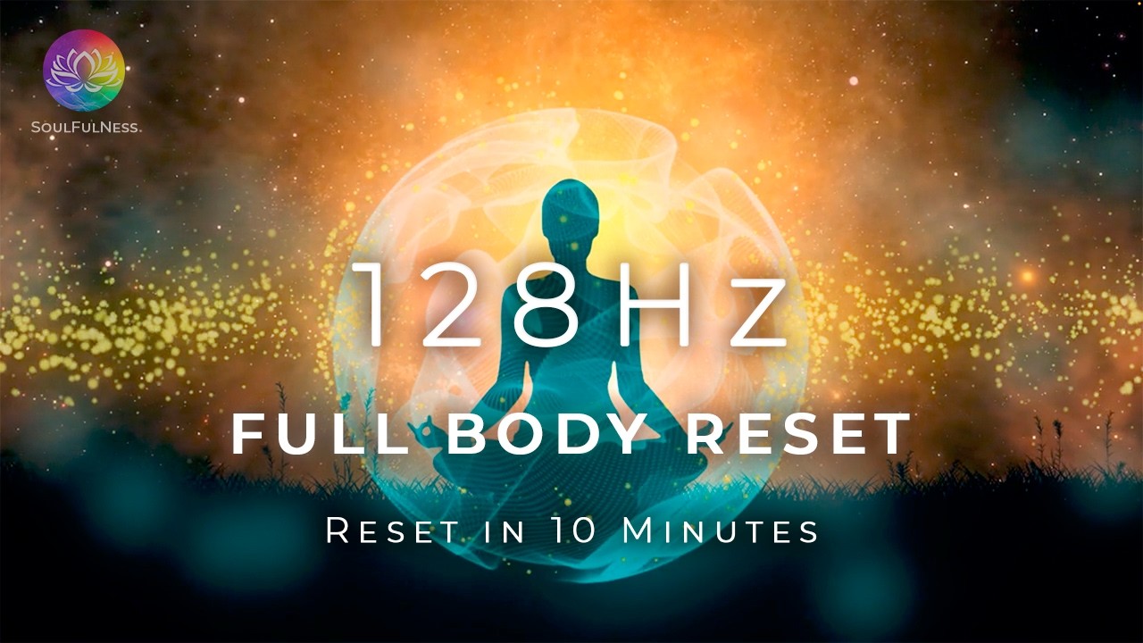 128 Hz Full Body Reset - Release Trauma And Stimulate Cellular Healing