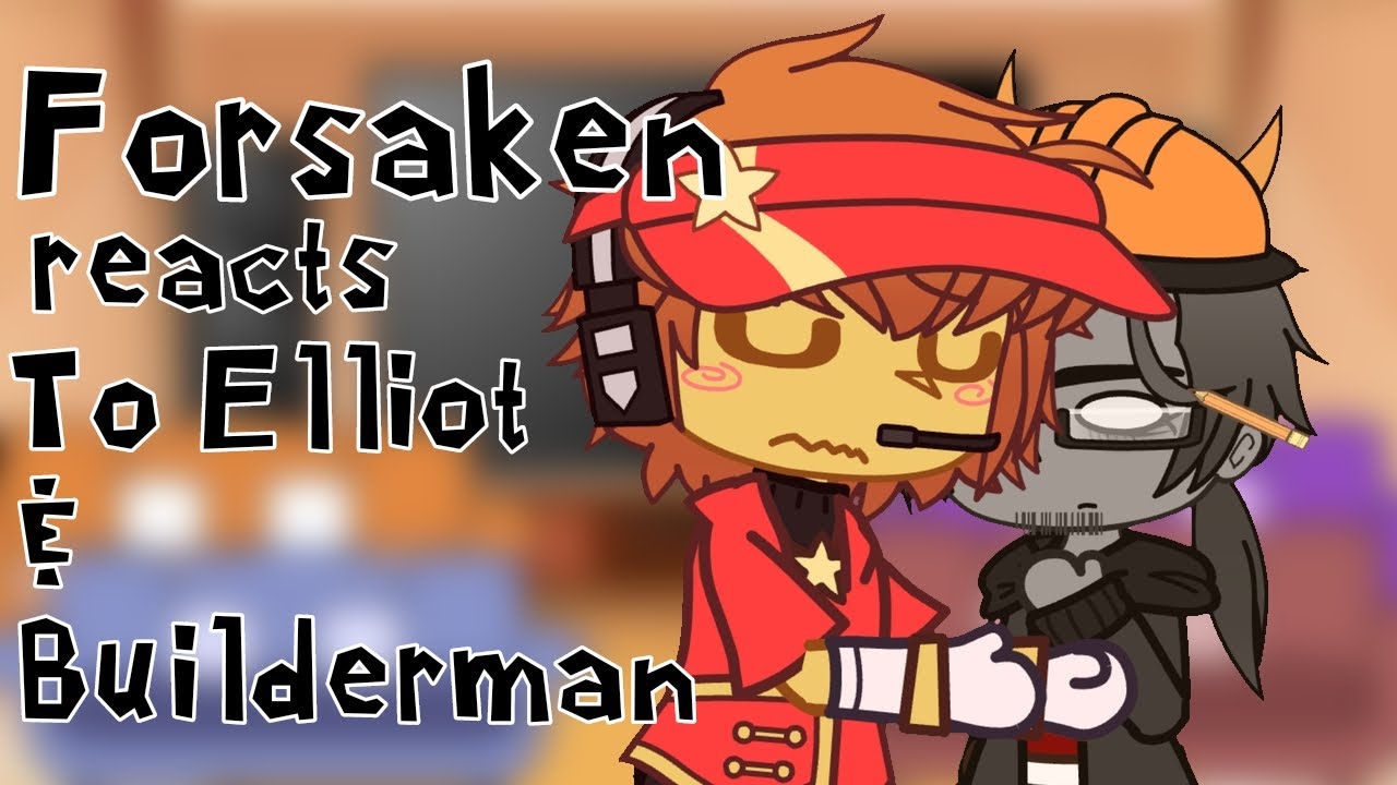 [FORSAKEN] reacts to Each Other || 5&6/10 || Elliot and Builderman