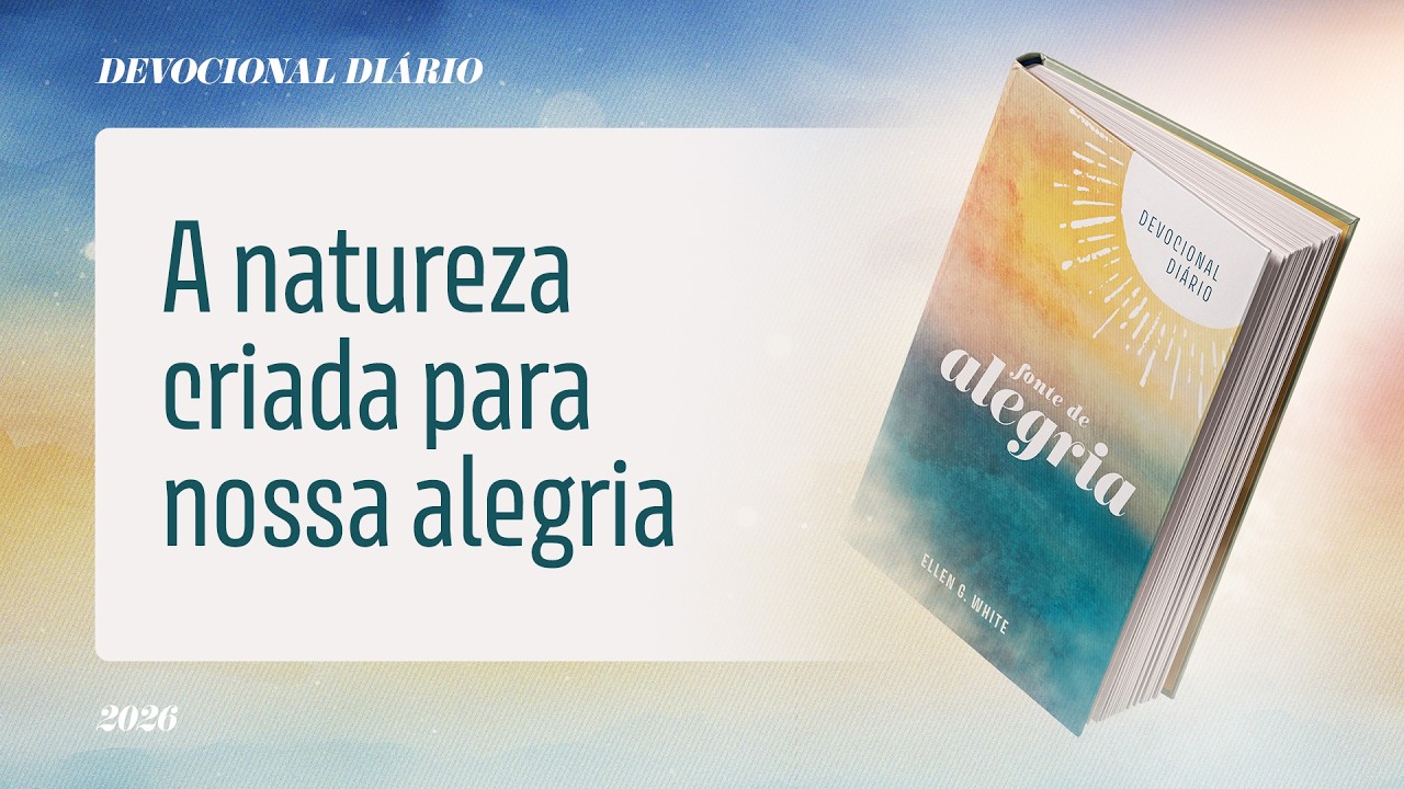 Devocional Diário: 10 de Março - A natureza criada para nossa alegria | Fonte de Alegria