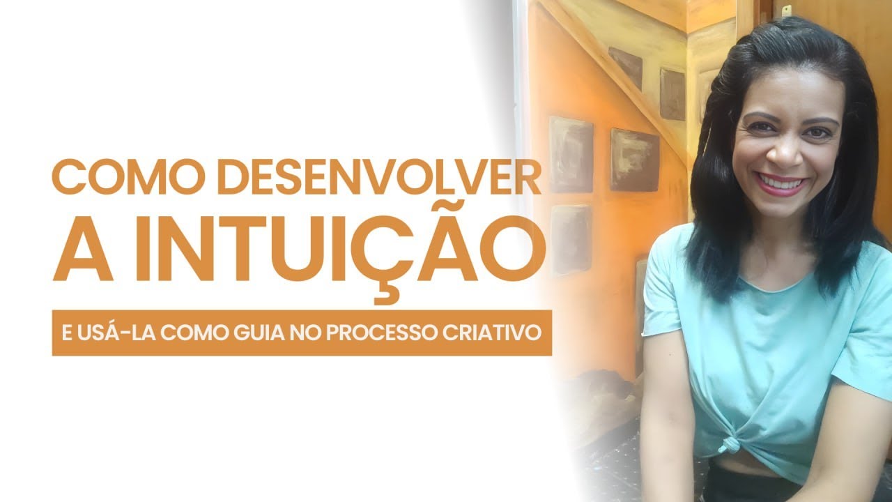 Como desenvolver a intuição e usá-la como guia no processo criativo