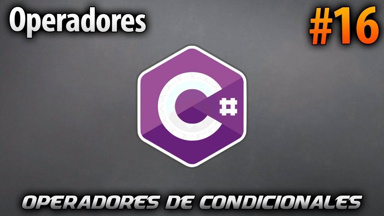 Operadores para Condicionales | Desarrollo en CSharp (C#) #16