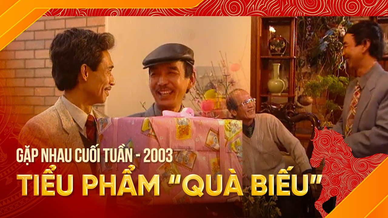 Tiểu Phẩm “Quà Biếu” | Gặp Nhau Cuối Tuần 2003 | Khi lòng thành được đo bằng vật chất