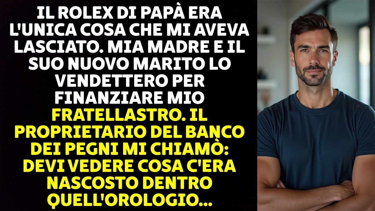 HANNO VENDUTO IL ROLEX DEL MIO DEFUNTO PADRE PER FINANZIARE LA TRUFFA DEL MIO FRATELLASTRO. MA POI..