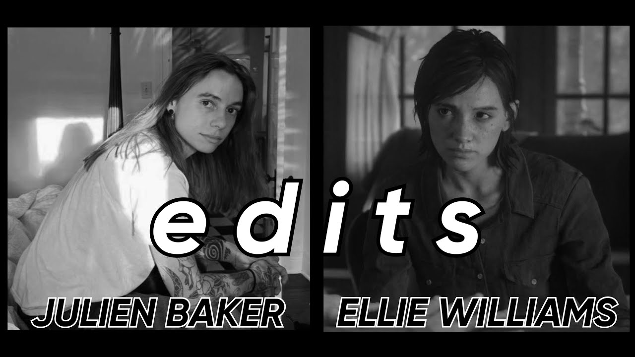julien baker + ellie williams edits
