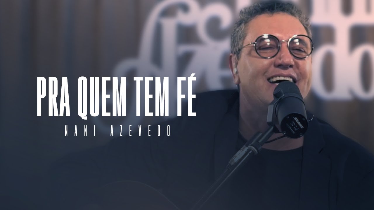 Nani Azevedo - Pra Quem Tem F&eacute; (V&iacute;deo Oficial)