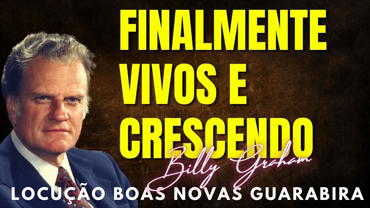 FINALMENTE VIVOS  E CRESCENDO. Billy Graham Clássicos. Dublado em Português.