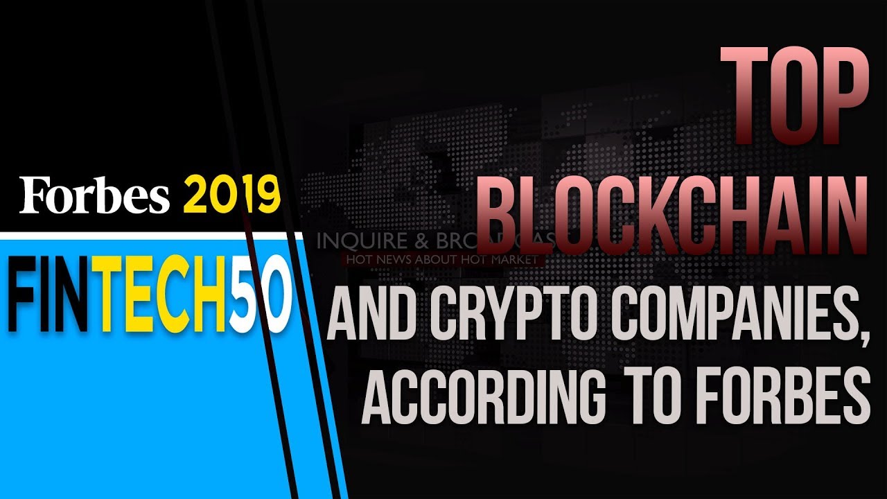The Forbes&rsquo; &ldquo;Fintech 50&rdquo; for 2019 includes 6 blockchain companies