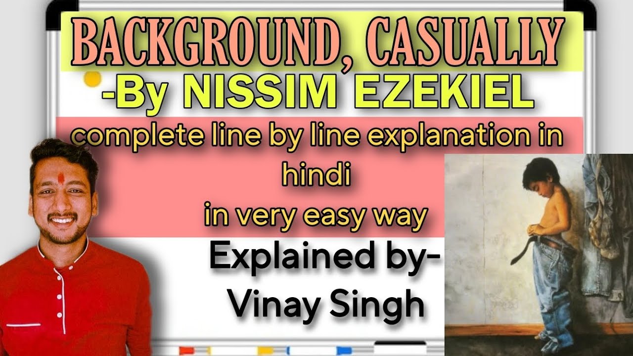 Background Casually by Nissim Ezekiel, line wise explanation in hindi.