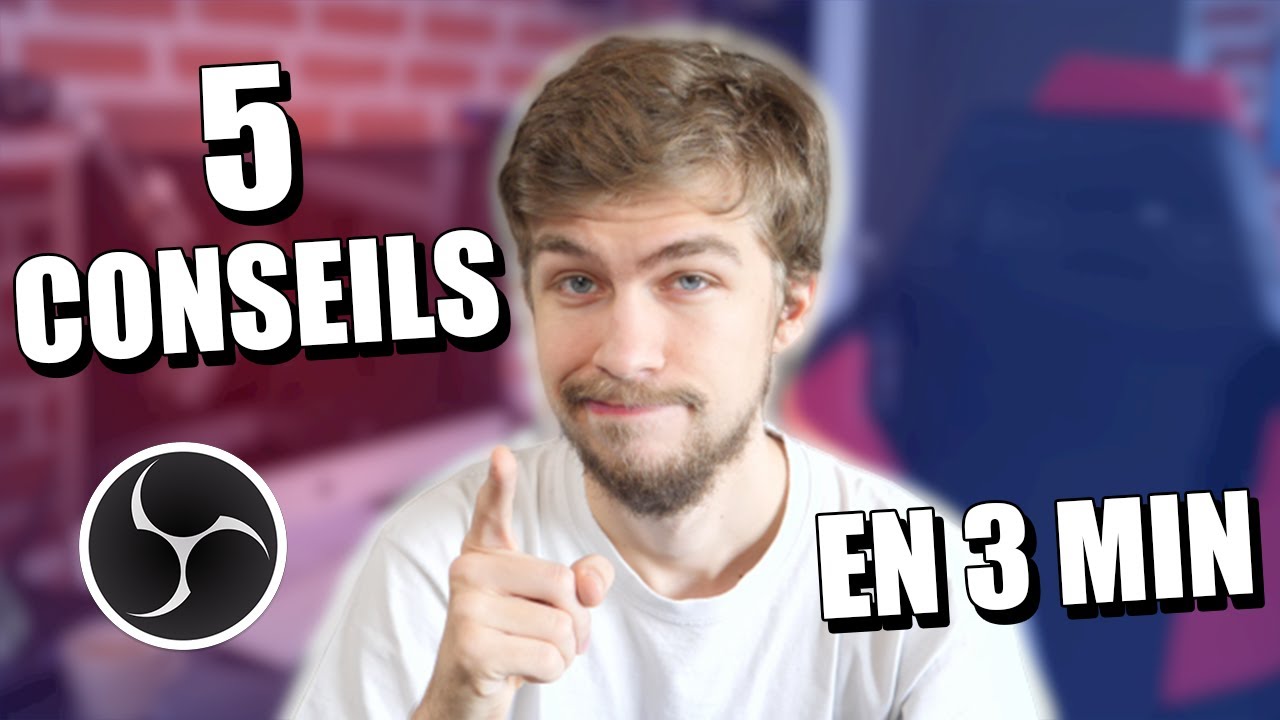 5 CONSEILS pour OBS (en 3 minutes)