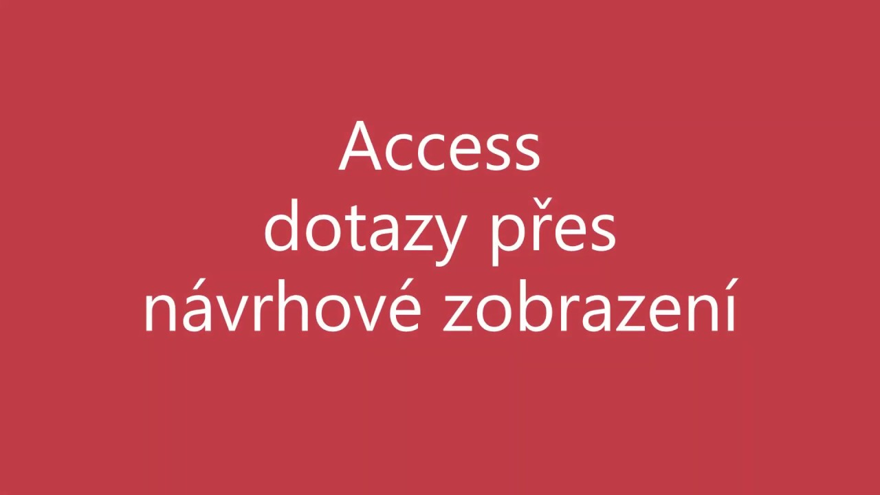 MS Access - dotazy přes návrhové zobrazení