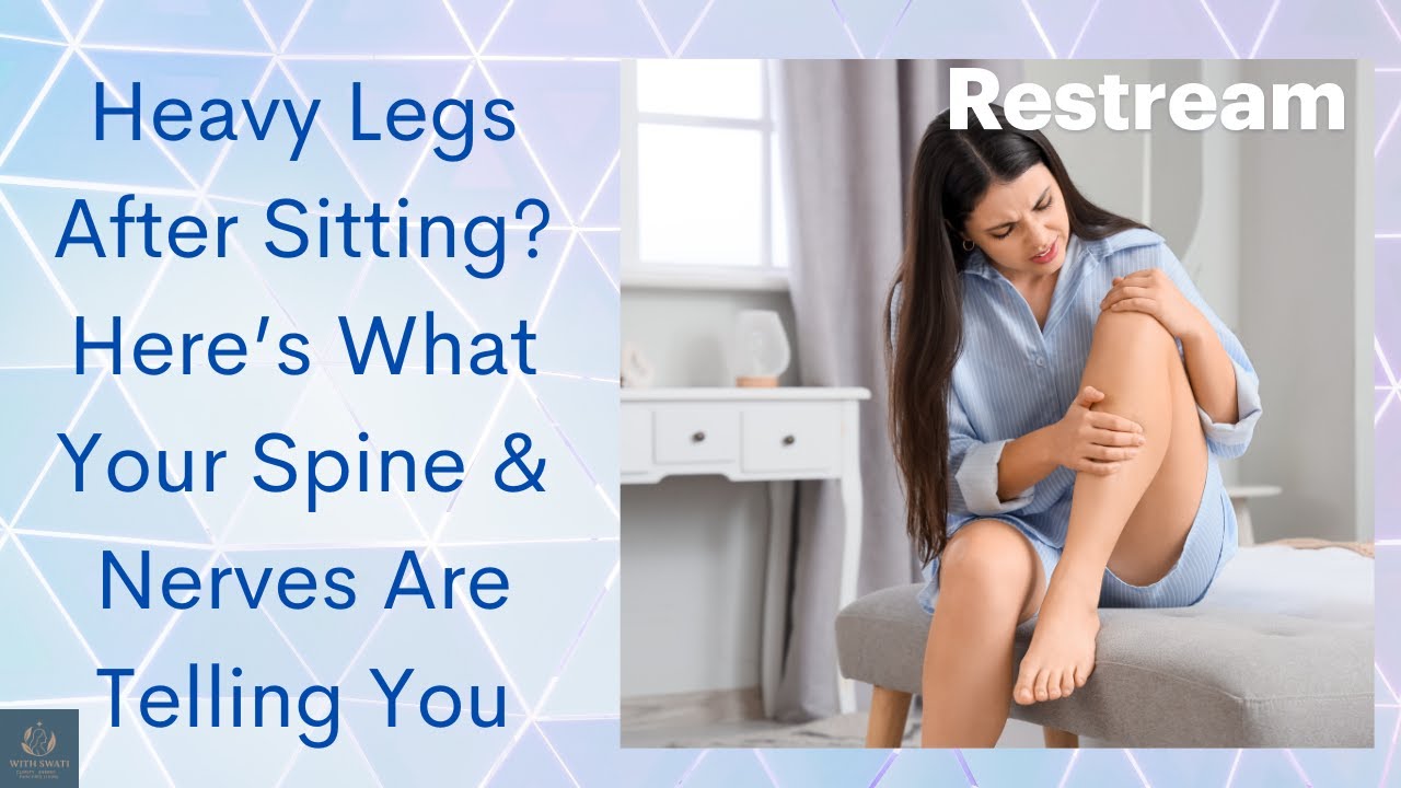 Heavy Legs After Sitting? Here’s What Your Spine & Nerves Are Telling You