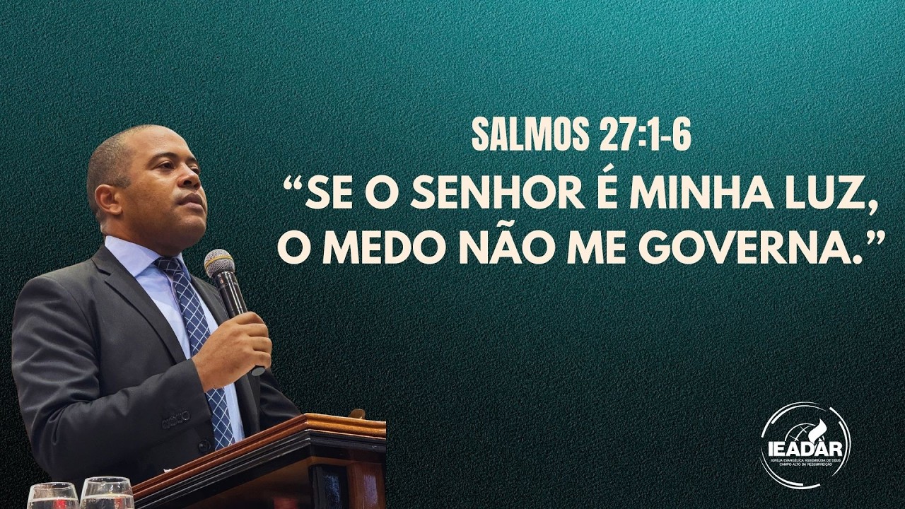 Salmos 27:1-6 “Se o Senhor é minha luz, o medo não me governa.”