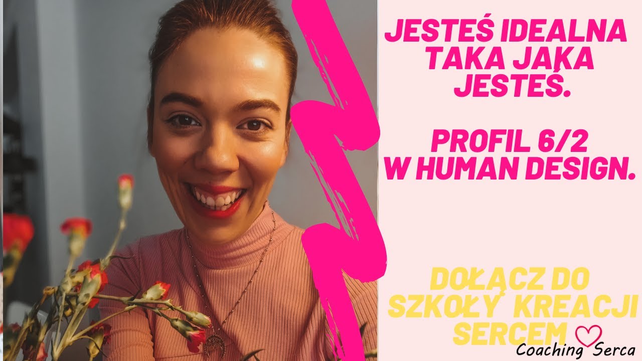 Jesteś idealna taka jaka jesteś. Profil 6/2 w Human Design.