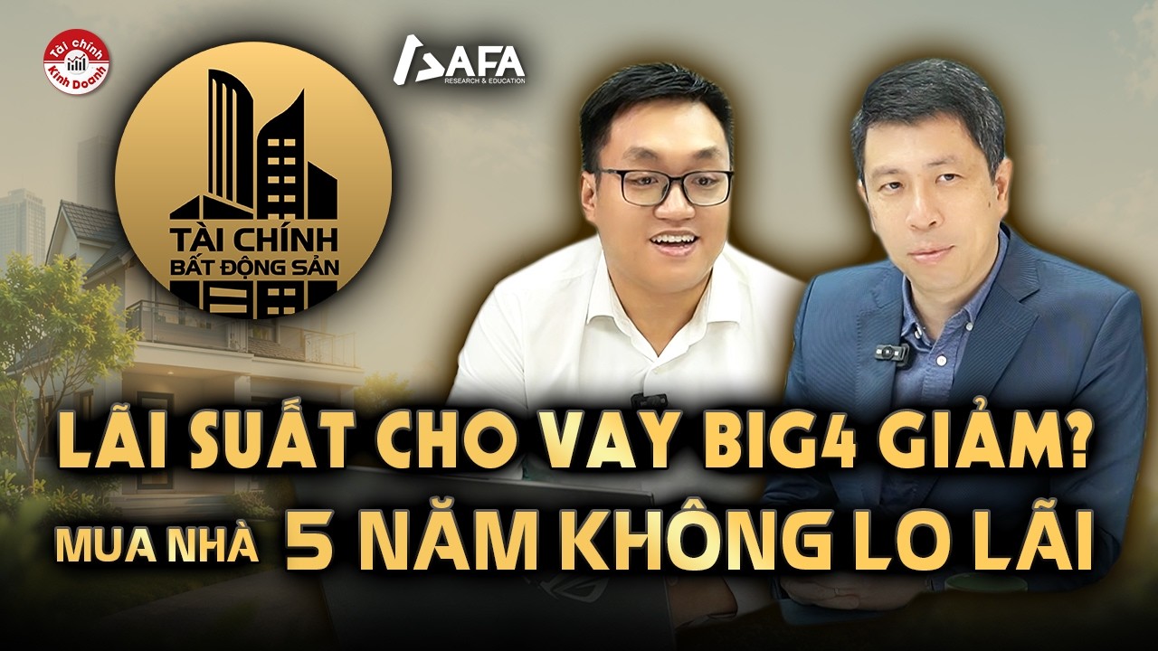 L&Atilde;I SUẤT CHO VAY BIG4 GIẢM? MUA NH&Agrave; 