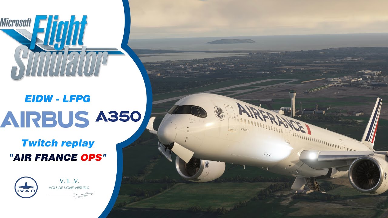 ✈️ [MSFS2020] A350-900 (EIDW-LFPG) | ✔️ AIR FRANCE OPS 🔴 LIVE TWITCH !