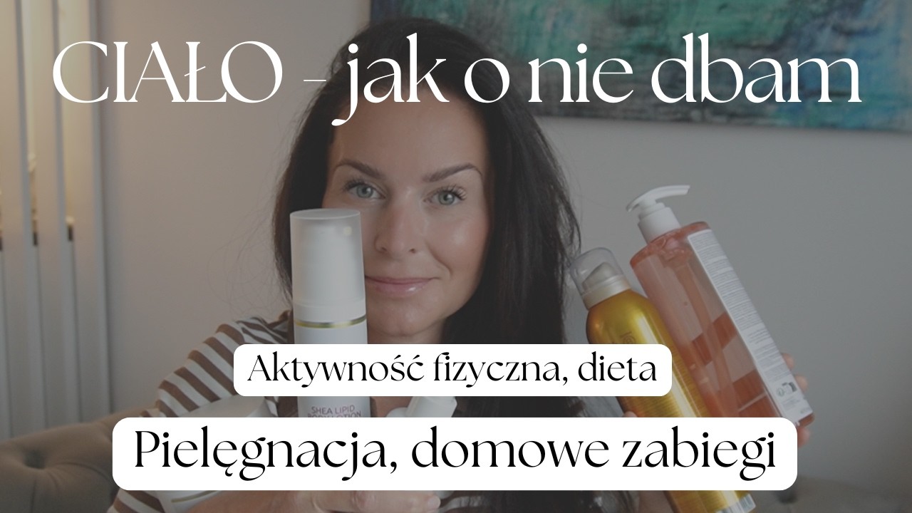 🧘🏻‍♀️CIAŁO - jak o nie dbam? Pielęgnacja skóry na ciele, domowe zabiegi, aktywność fizyczna, dieta.