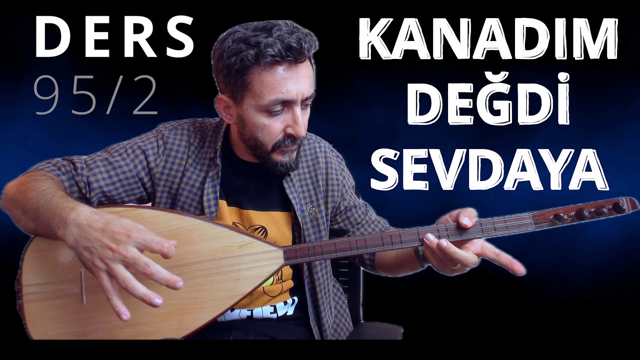 Ders 95/2 Kanadım Değdi Sevdaya Bağlama Dersi 4K