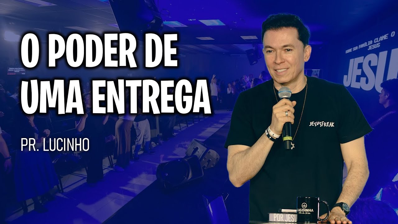 🔥 O poder de uma entrega -  Pr. Lucinho 🔥
