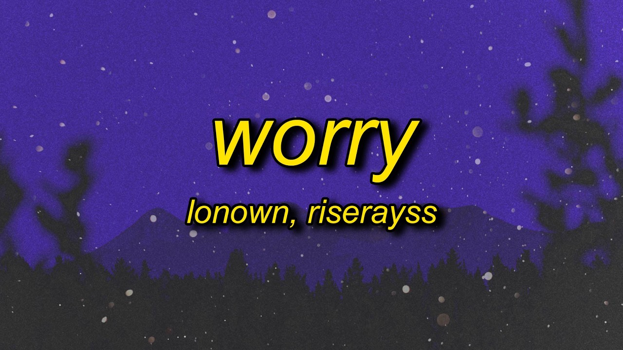 LONOWN, riserayss - worry (slowed)