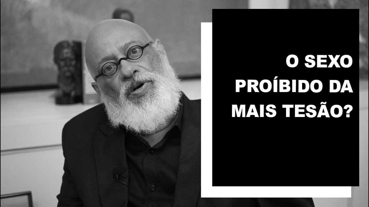 O sexo proibido da mais tesão? - Luiz Felipe Pondé