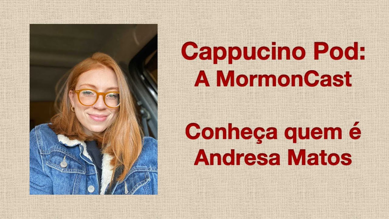 72 - Cappucino Pod: a MormonCast. Conheça a Criadora desse Canal