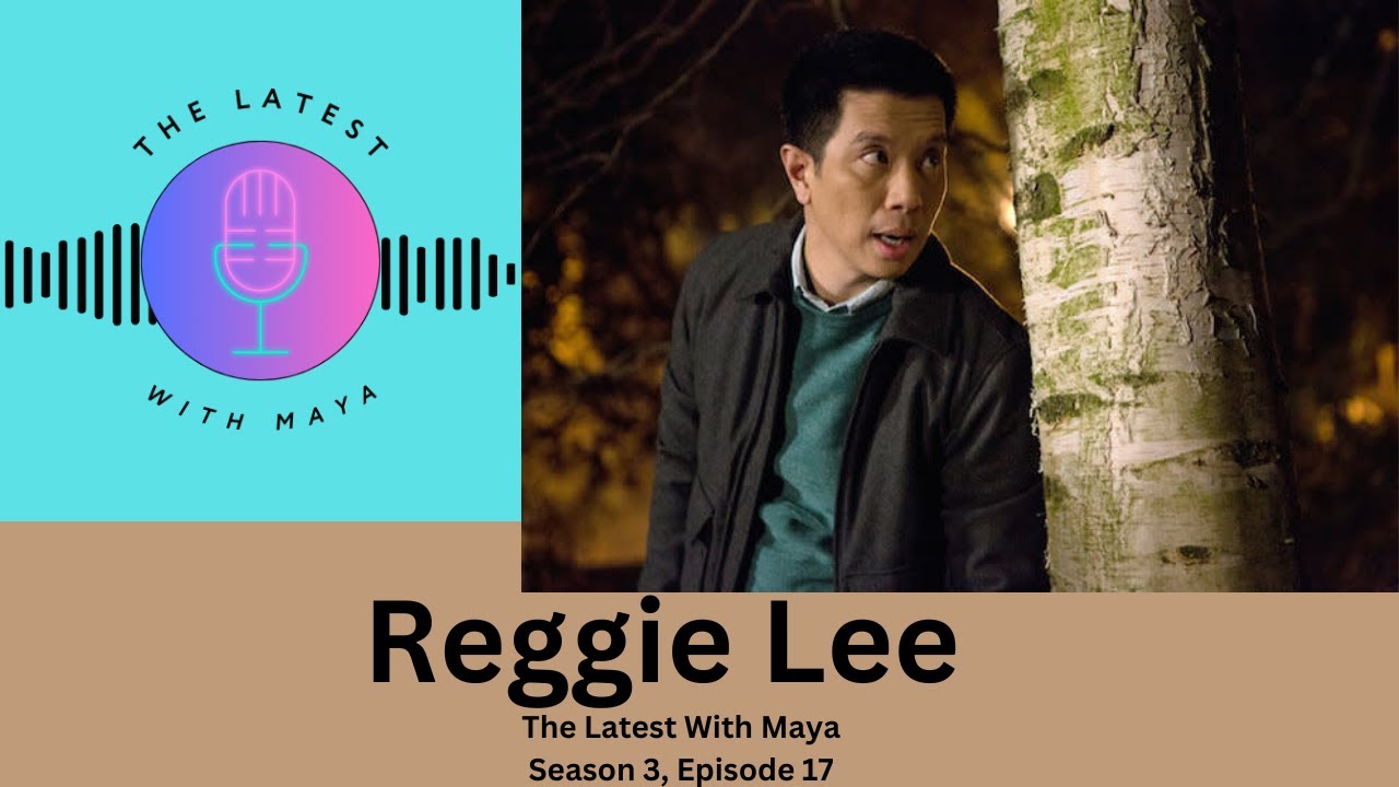 Reggie Lee | The Latest With Maya- Season 3, Episode 17