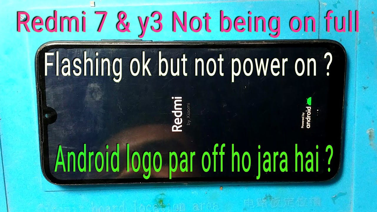 Redmi y3 & 7 Not being on full, redmi 7 y3 complete not on. flashing ok but no power full on 100%.