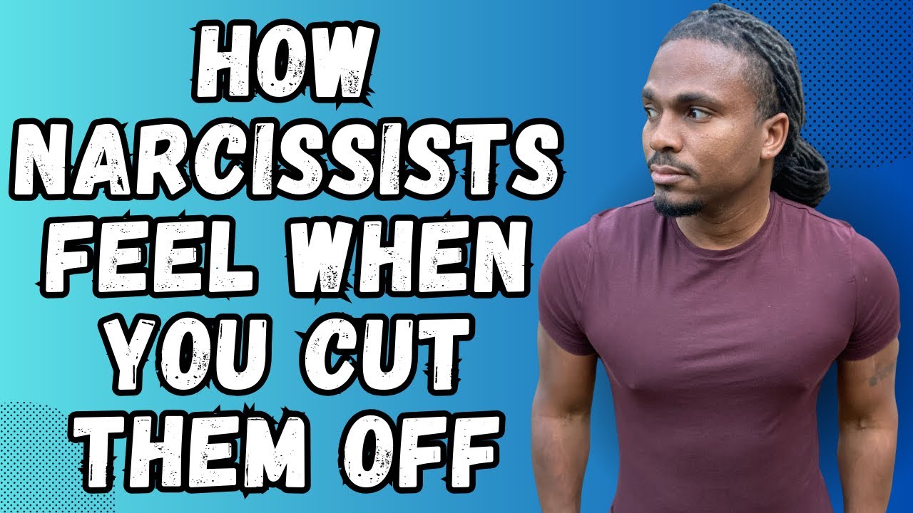 How do narcissists feel when you finally cut them off for good