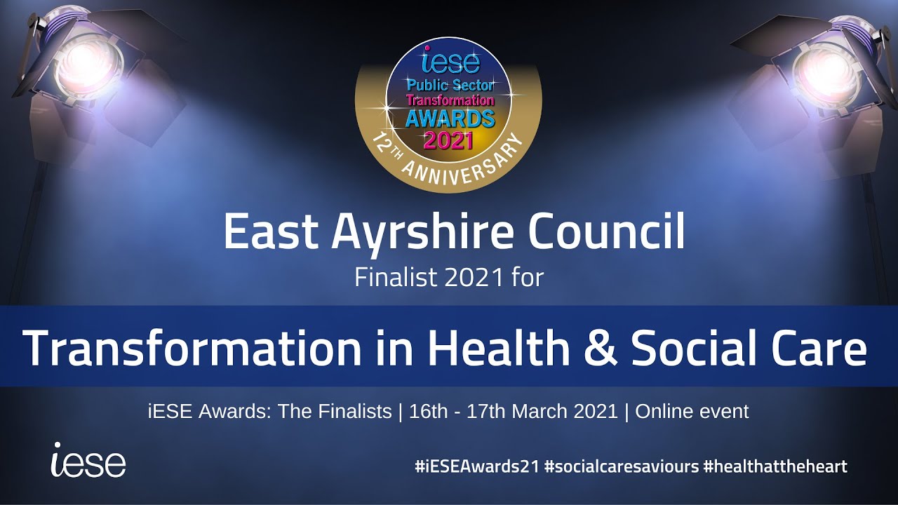 Transformation in Health & Social Care - East Ayrshire Council - iESE Awards Finalist 2021