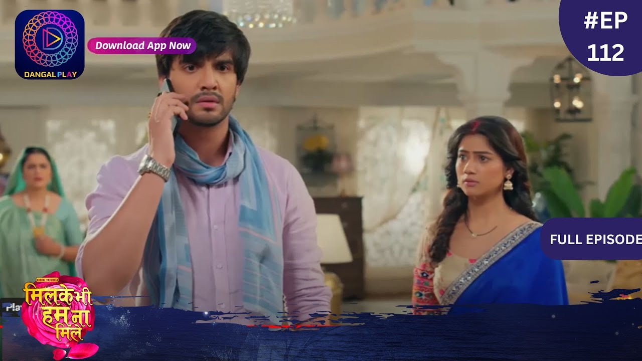 Mil Ke Bhi Hum Na Mile | Full Episode 112 | 27 June 2024 | Dangal TV