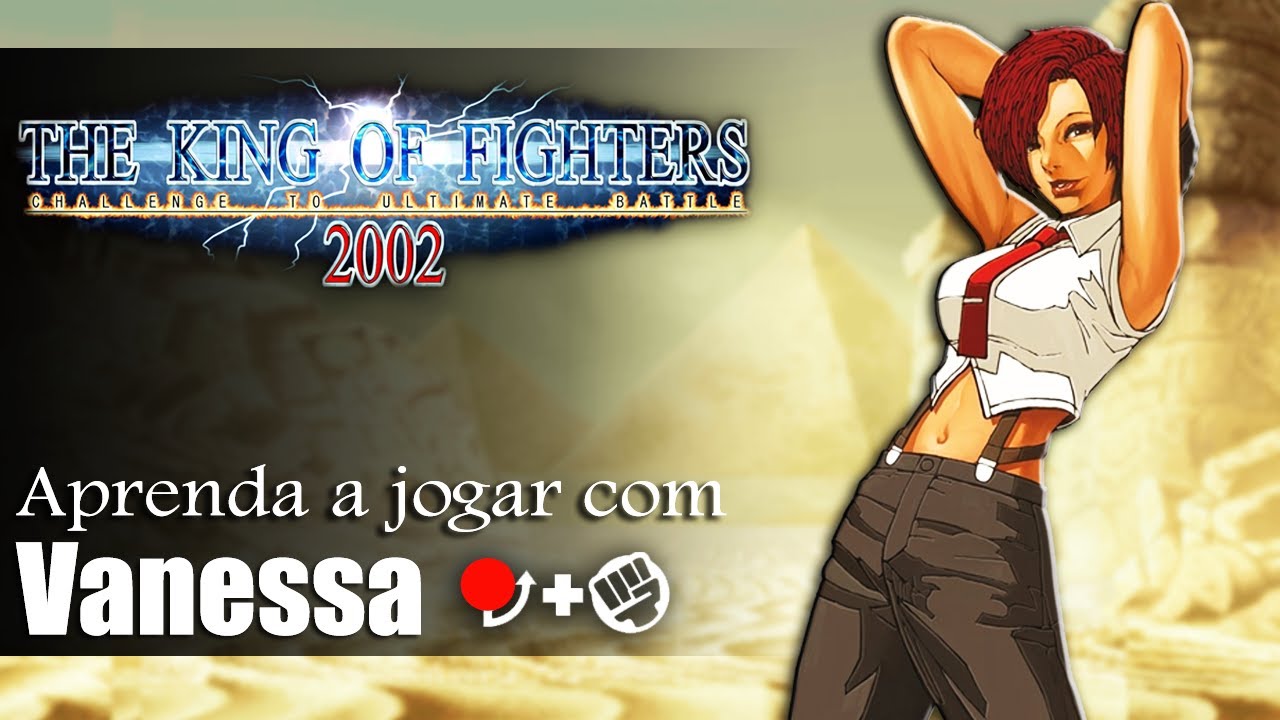 Aprenda a jogar com Vanessa - TUTORIAL COMPLETO KOF 2002 (Atualizado)