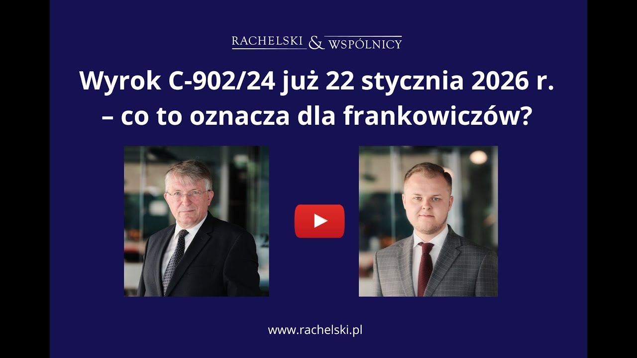 Wyrok C902/24 już 22 stycznia 2026 r.  Co to oznacza dla frankowiczów?