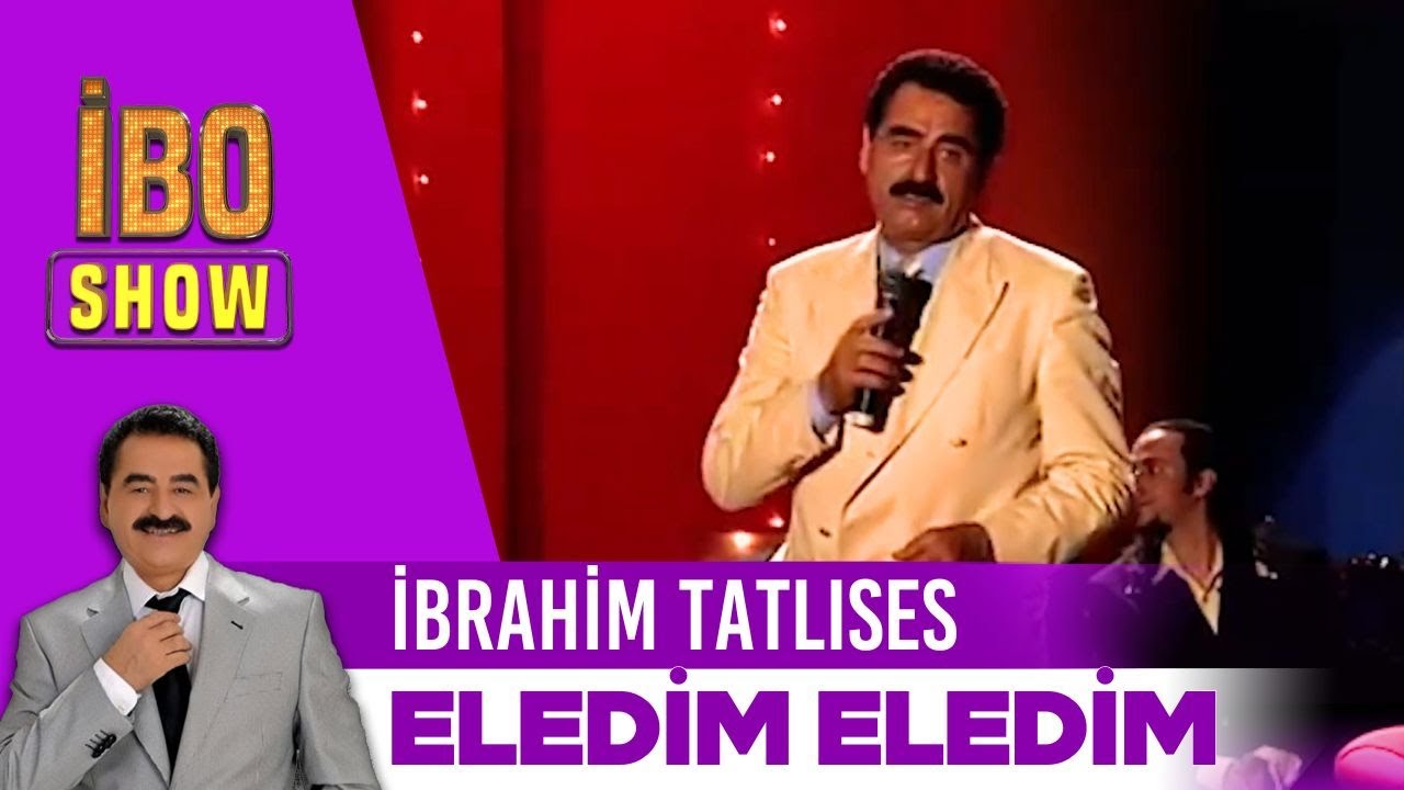 Eledim Eledim | İbrahim Tatlıses | İbo Show
