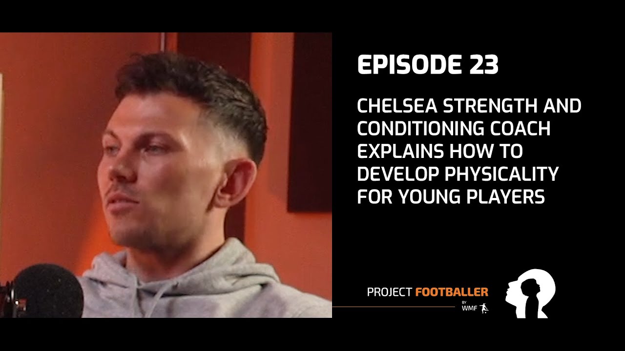 Chelsea Strength and Conditioning Coach explains how to develop Physicality for young players