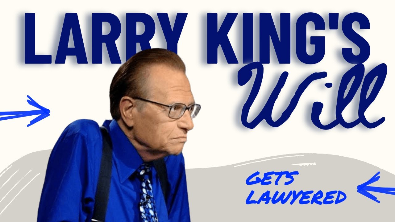 Larry King's Estate Trouble: A Lawyer's React On Ongoing 2023 Will & Trust Court Cases
