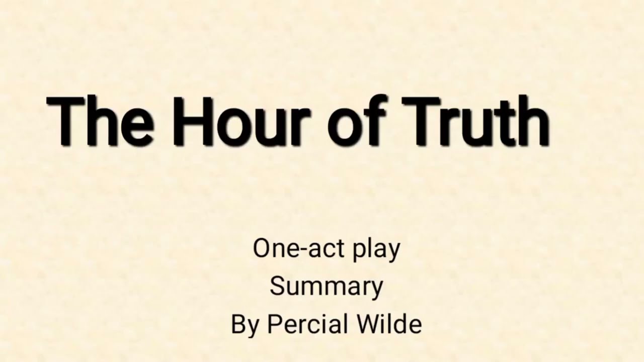 The Hour of Truth by Percival Wilde/ a play