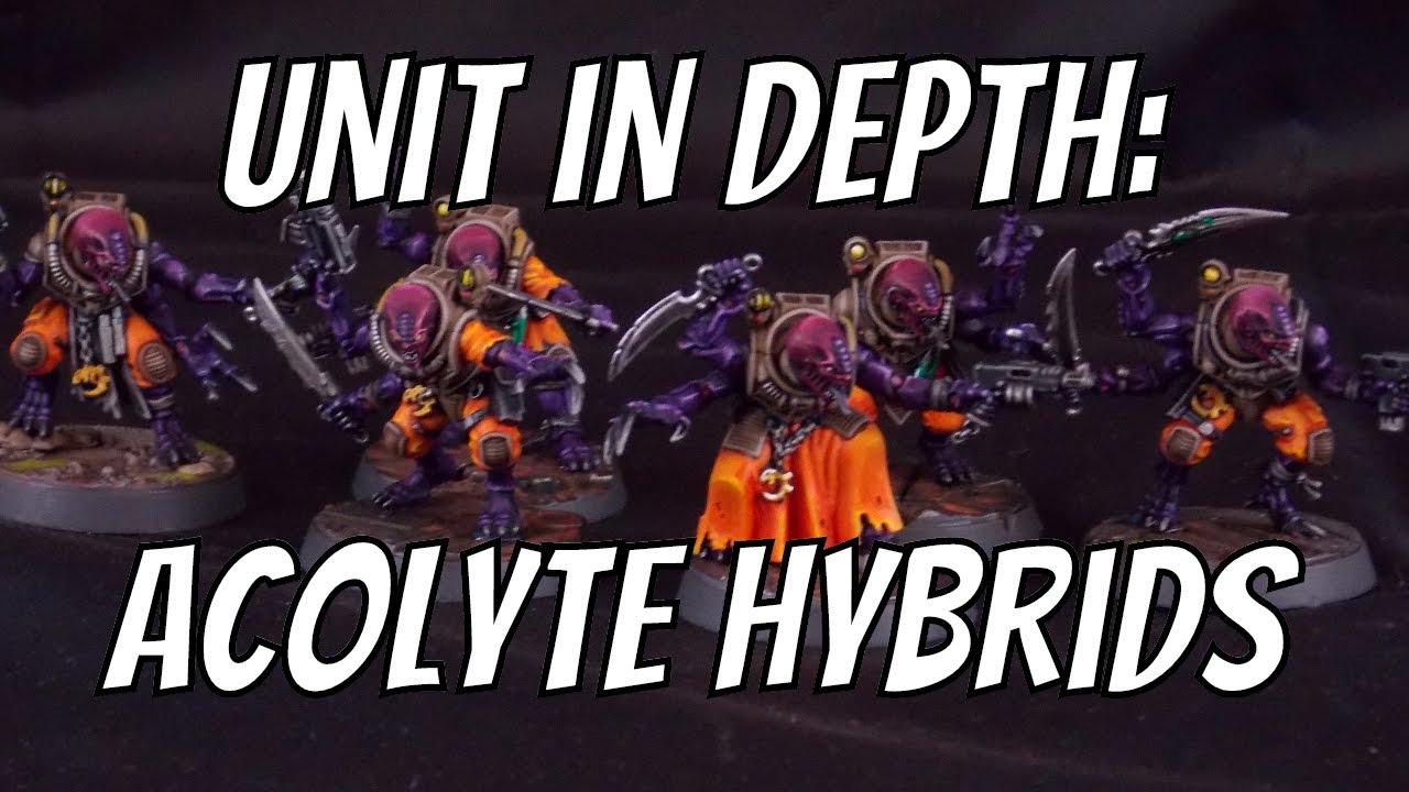Unit in Depth: Acolyte Hybrids