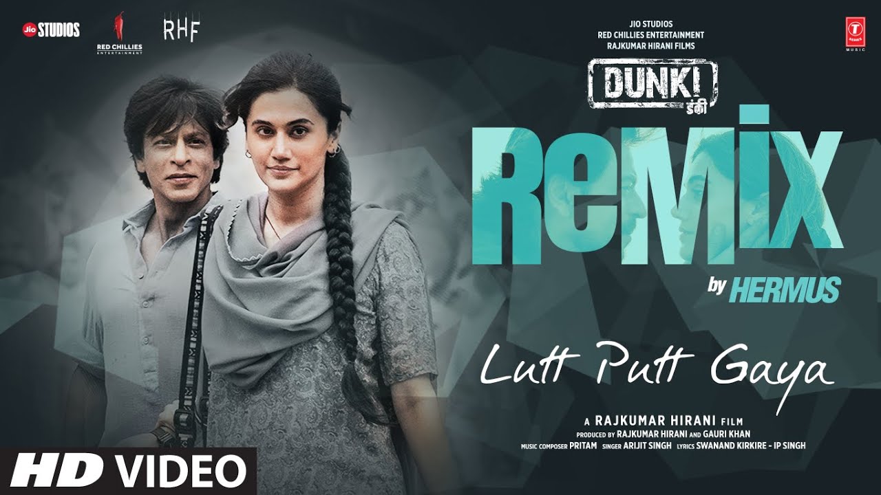 Lutt Putt Gaya (Remix): Shah Rukh Khan, Taapsee | Pritam, Arijit Singh, Swanand, IP&nbsp;Singh | Hermus