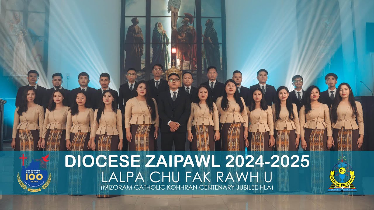 DIOCESE ZAIPAWL (2024-2025) : LALPA CHU FAK RAWH U (Mizoram Catholic Centenary Jubilee Hla)