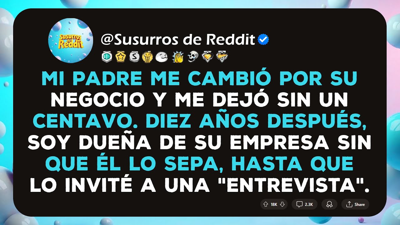 Mi Padre Me Dejó Sin Un Centavo, Ahora Soy Dueña De Su Empresa - Y No Tiene Idea Hasta Hoy.