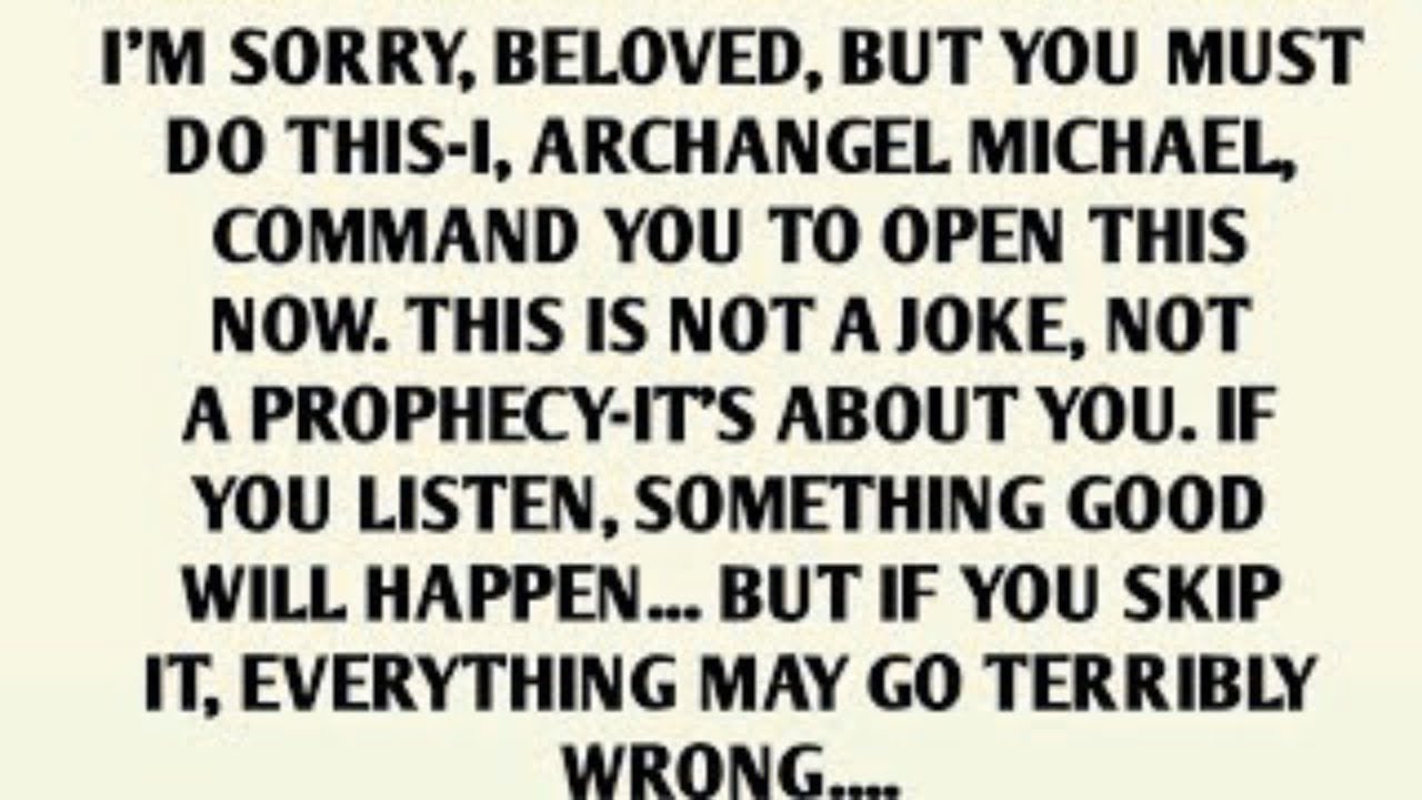 I'M SORRY, BELOVED, BUT YOU MUST DO THIS-I, ARCHANGEL MICHAEL, COMMAND YOU