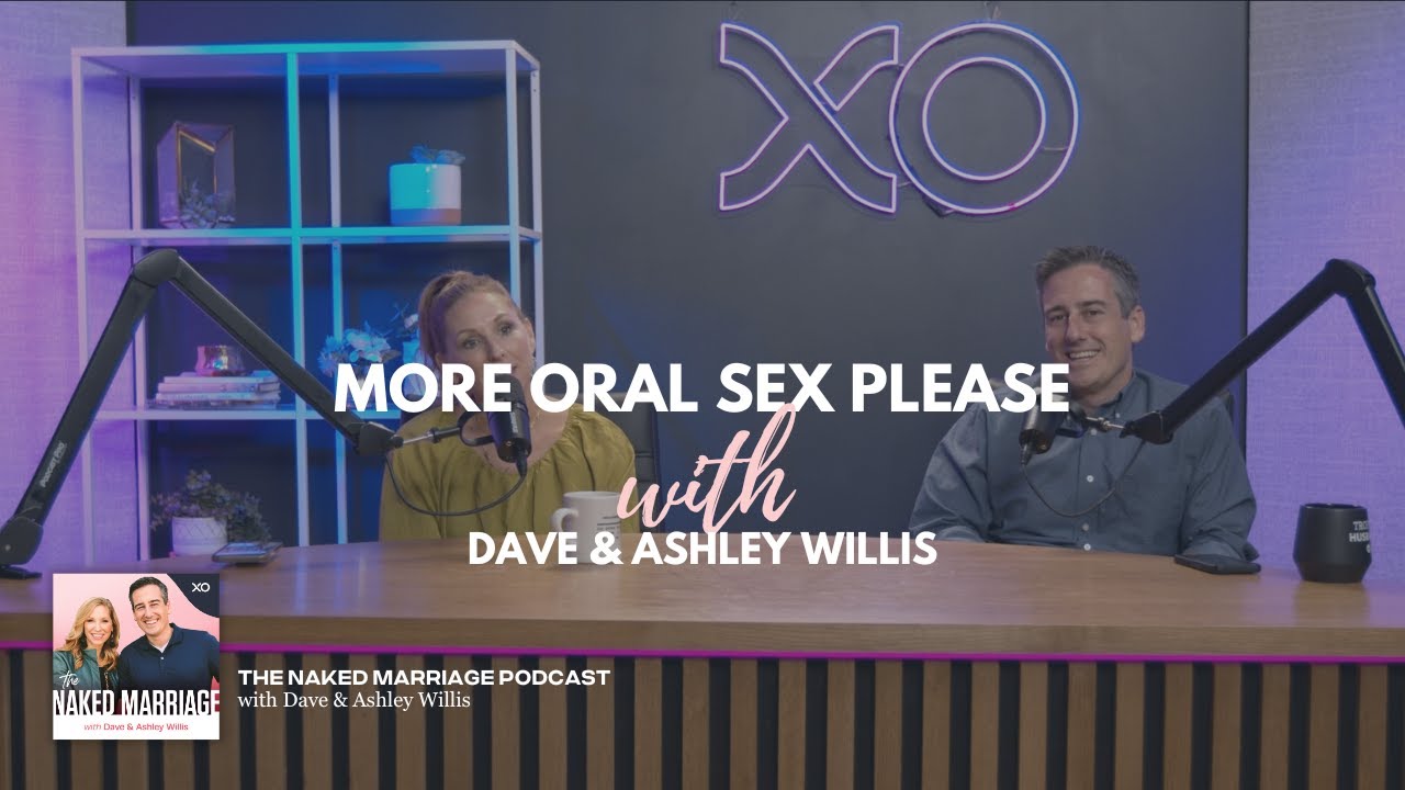 More Oral Sex Please | Dave and Ashley Willis