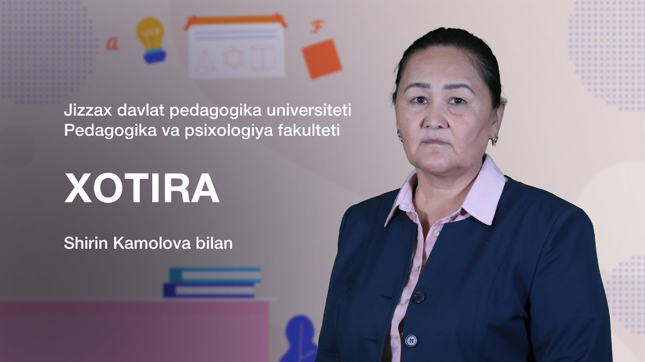 Pedagogika va psixologiya fakulteti o'qituvchisi Shirin Kamolova.Mavzu: Xotira.