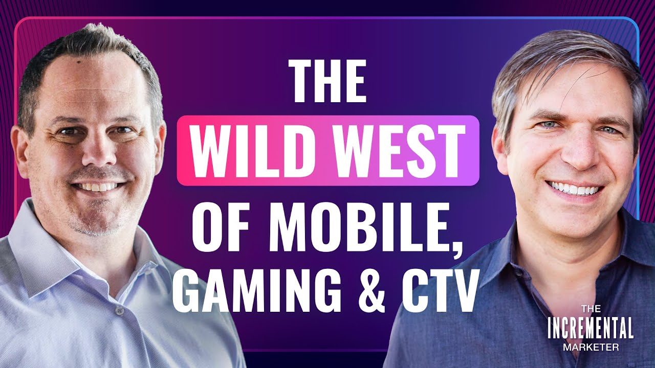 The Wild West of Mobile, Gaming & CTV | Andrew Wohlwend on The Incremental Marketer