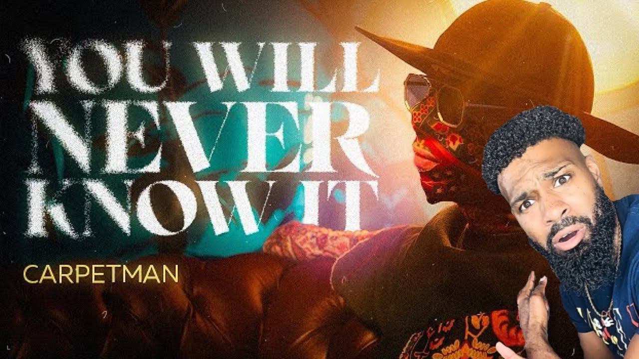THIS A WHOLE VIBE | Carpetman – You Will Never Know it