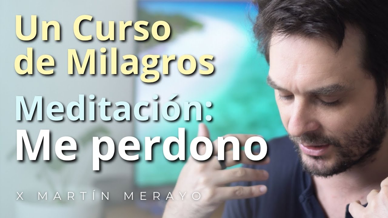 Un Curso de Milagros - Meditación: Me Perdono