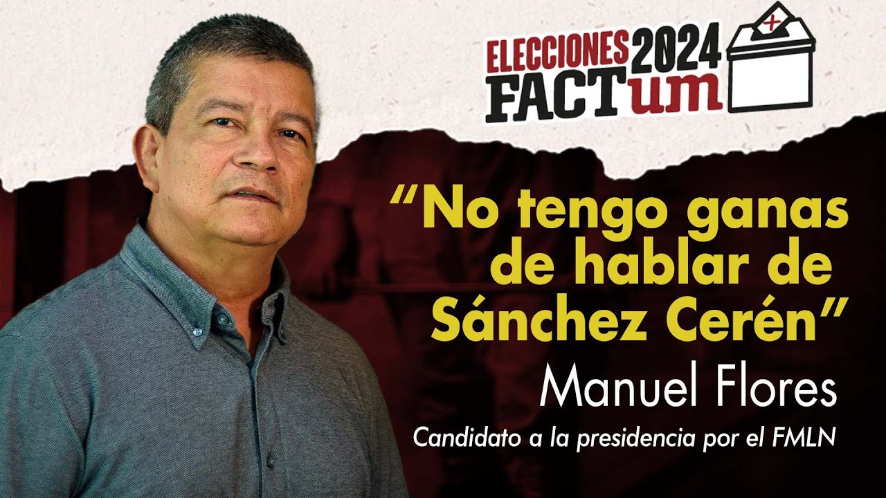 Manuel Flores: "No tengo ganas de hablar de Funes o de Sánchez Cerén"